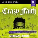 Crazy Faith: Audio Bible Studies: It’s Only Crazy Until It Happens Audiobook