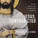 Jesus, Contradicted: Why the Gospels Tell the Same Story Differently Audiobook