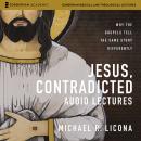 Jesus, Contradicted Audio Lectures: Why the Gospels Tell the Same Story Differently Audiobook