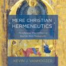 Mere Christian Hermeneutics: Transfiguring What It Means to Read the Bible Theologically Audiobook