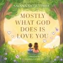 Mostly What God Does is Love You Audiobook