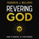 Revering God: How to Marvel at Your Maker Audiobook