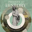 Priests of History: Stewarding the Past in an Ahistoric Age Audiobook
