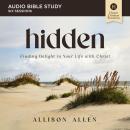 Hidden: Audio Bible Studies: Finding Delight in Your Life with Christ Audiobook
