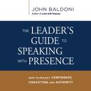 The Leader's Guide to Speaking with Presence: How to Project Confidence, Conviction, and Authority Audiobook