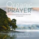 Organic Prayer: Discover the Presence and Power of God in the Everyday Audiobook