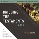 Bridging the Testaments, Part 1: The History and Theology of God’s People in the Second Temple Perio Audiobook