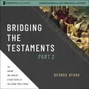 Bridging the Testaments, Part 2: The History and Theology of God’s People in the Second Temple Perio Audiobook