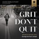 Grit Don't Quit: Audio Bible Studies: Get Back Up and Keep Going - Learning from Paul’s Example Audiobook