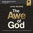 The Awe of God: Audio Bible Studies: The Astounding Way a Healthy Fear of God Transforms Your Life Audiobook
