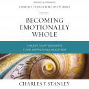 Becoming Emotionally Whole: Audio Bible Studies: Change Your Thoughts to Be Happier and Healthier Audiobook