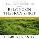Relying on the Holy Spirit: Audio Bible Studies: Discover Who He Is and How He Works Audiobook