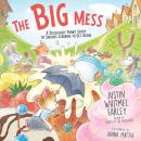 The Big Mess: A Deliciously Funny Story of Siblings Learning to Get Along Audiobook