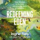 Redeeming Eden: How Women in the Bible Advance the Story of Salvation Audiobook