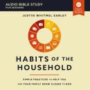Habits of the Household: Audio Bible Studies: Simple Practices to Help You and Your Family Draw Clos Audiobook