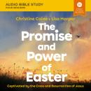 The Promise and Power of Easter: Audio Bible Studies: Captivated by the Cross and Resurrection of Je Audiobook