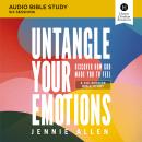Untangle Your Emotions: Audio Bible Studies: Naming What You Feel and   Knowing What to Do with It Audiobook