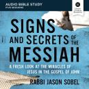 Signs and Secrets of the Messiah: Audio Bible Studies: A Fresh Look at the Miracles of Jesus in the Gospel of John