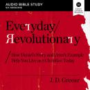 Everyday Revolutionary: Audio Bible Studies: How Daniel's Story and Peter's Example Help You Live as Audiobook