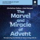 The Marvel and Miracle of Advent: Audio Bible Studies: Recapturing the Wonder of Jesus Living with U Audiobook