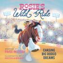 Rosie's Wild Ride: Chasing Big Rodeo Dreams Audiobook