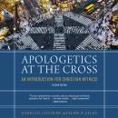 Apologetics at the Cross, Second Edition: An Introduction for Christian Witness Audiobook