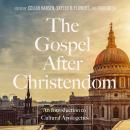 The Gospel After Christendom: An Introduction to Cultural Apologetics Audiobook