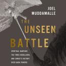 The Unseen Battle: Spiritual Warfare, the Three Rebellions, and Christ's Victory Over Dark Powers Audiobook