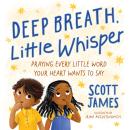 Deep Breath, Little Whisper: Praying Every Little Word Your Heart Wants to Say Audiobook