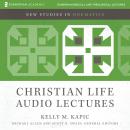 The Christian Life: Audio Lectures: 9 Lessons Audiobook