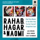 Rahab, Hagar, and Naomi: Audio Bible Studies: How Three Women of the Bible Help You See Yourself Thr Audiobook