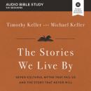 The Stories We Live By Bible Study: Audio: Seven Cultural Myths That Fail Us and the Story That Never Will Audiobook