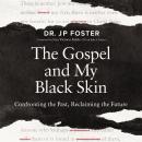 The Gospel and My Black Skin: Confronting the Past, Reclaiming the Future Audiobook