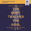 The Body Teaches the Soul: Audio Bible Studies: Ten Essential Habits to Form a Healthy and Holy Life Audiobook