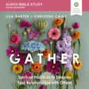 Gather Bible Study: Audio: Spiritual Practices to Deepen Your Relationships with Others Audiobook