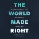 The World Made Right: Finding Confident Hope in the Book of Revelation Audiobook