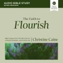 The Faith to Flourish Bible Study: Audio: Bible Lessons from the Olive Tree for a Rooted, Resilient, and Fruitful Life Audiobook