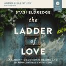The Ladder of Love Bible Study: Audio: A Pathway to Emotional Healing and Spiritual Intimacy with Jesus Audiobook