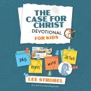The Case for Christ Devotional for Kids: 365 Days with Jesus Audiobook