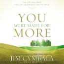 You Were Made for More: The Life You Have, the Life God Wants You to Have Audiobook