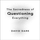 Sacredness of Questioning Everything Audiobook