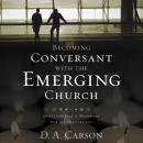 Becoming Conversant with the Emerging Church Audiobook