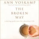 The Broken Way: A Daring Path into the Abundant Life Audiobook