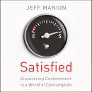 Satisfied: Discovering Contentment in a World of Consumption Audiobook