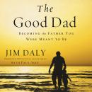 The Good Dad: Becoming the Father You Were Meant to Be Audiobook