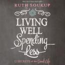 Living Well, Spending Less: 12 Secrets of the Good Life Audiobook