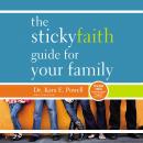 The Sticky Faith Guide for Your Family: Over 100 Practical and Tested Ideas to Build Lasting Faith i Audiobook