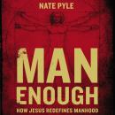 Man Enough : How Jesus Redefines Manhood Audiobook