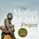 The Mother and Child Project: Raising Our Voices for Health and Hope Audiobook
