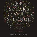 He Speaks in the Silence: Finding Intimacy with God by Learning to Listen Audiobook